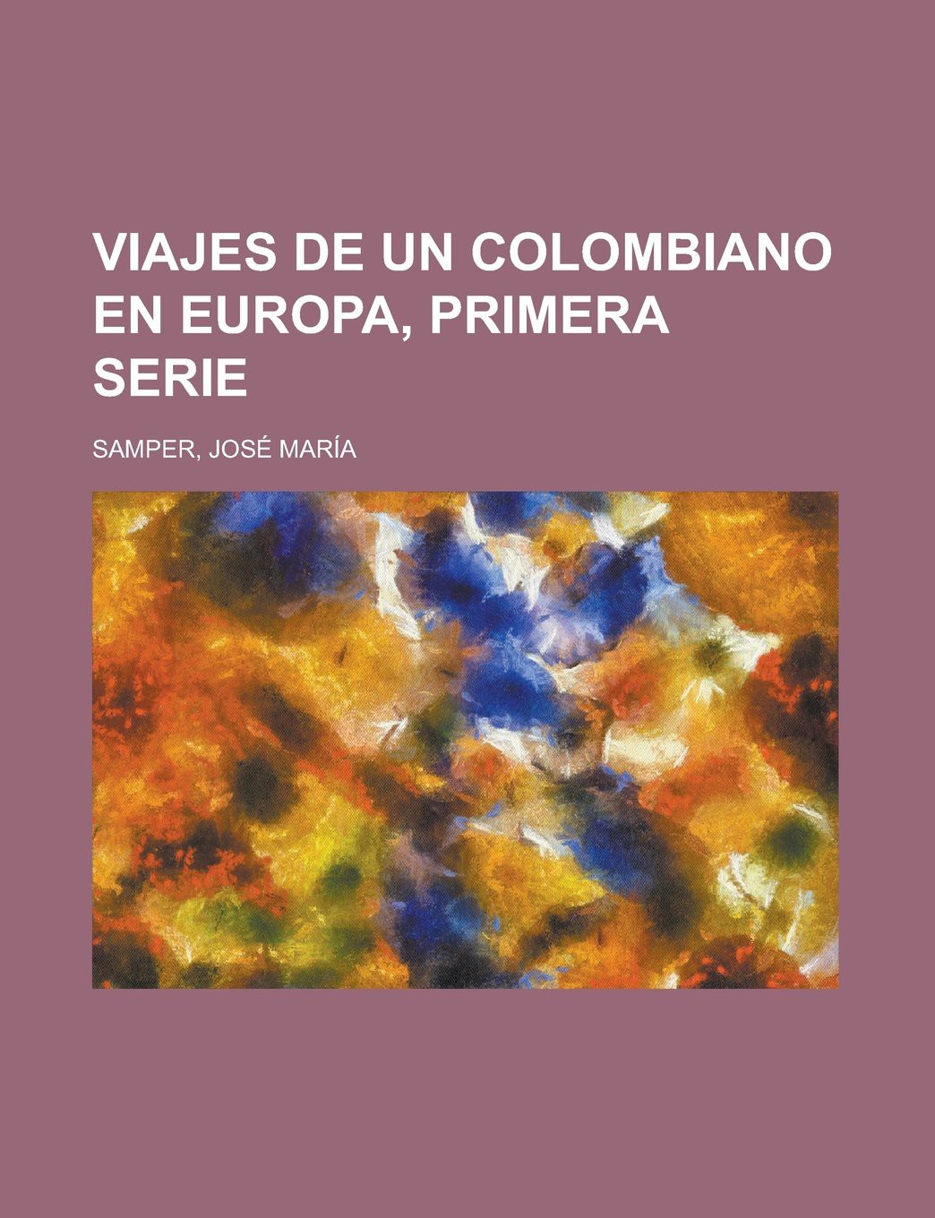 Viajes de un Colombiano en Europa, primera serie (Spanish Edition)